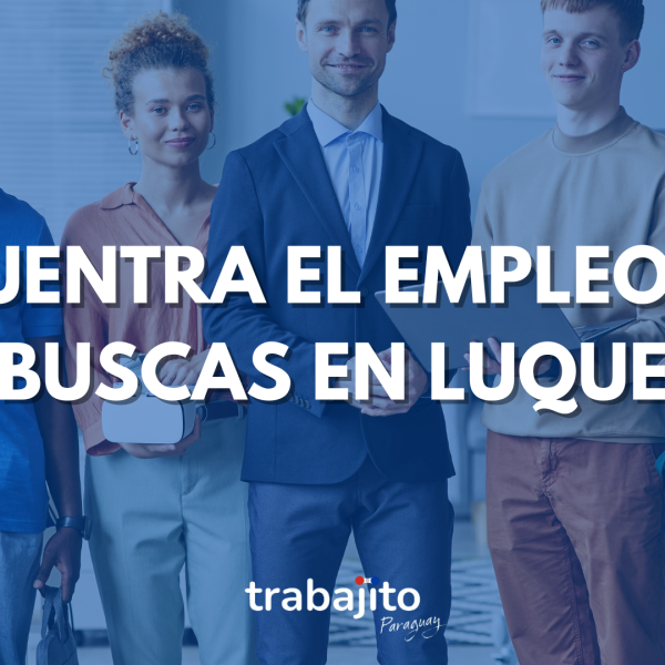Encuentra empleo en Luque con Trabajito Paraguay: Fácil, rápido y sin complicaciones