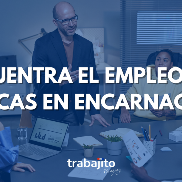 Oportunidades laborales en Encarnación: Encuentra tu empleo ideal con Trabajito Paraguay